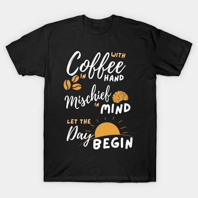 With Coffee in hand Mischief in mind T-Shirt by Czajnikolandia